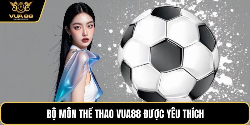 Bộ môn thể thao VUA88 được yêu thích