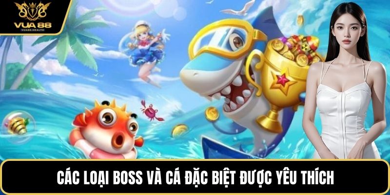 Các loại boss và cá đặc biệt được yêu thích