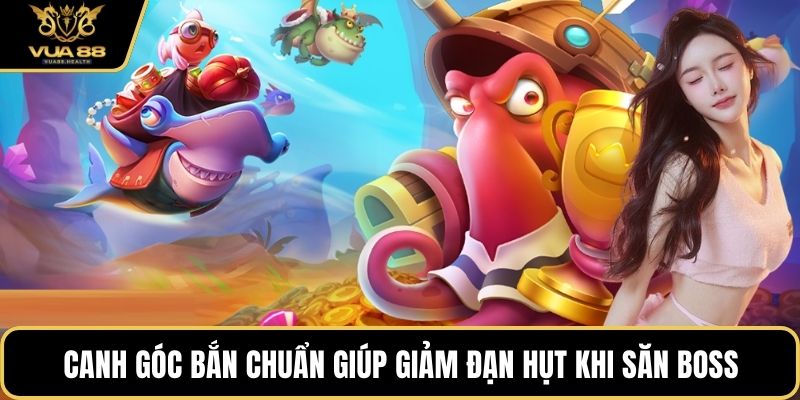 Canh góc bắn chuẩn giúp giảm đạn hụt khi săn boss