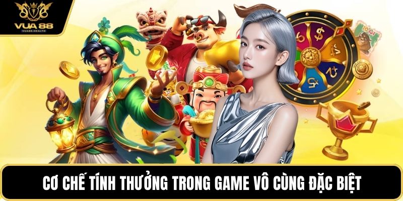 Cơ chế tính thưởng trong game vô cùng đặc biệt
