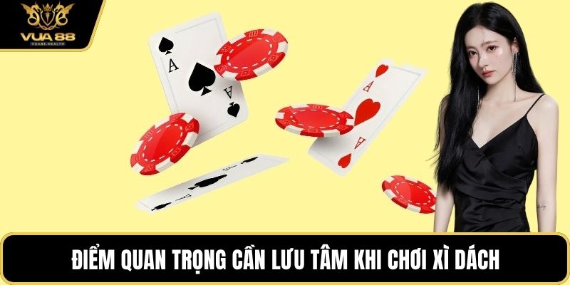 Điểm quan trọng cần lưu tâm khi chơi xì dách