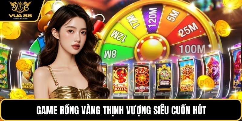 Game Rồng Vàng Thịnh Vượng siêu cuốn hút