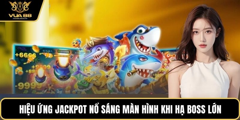 Hiệu ứng jackpot nổ sáng màn hình khi hạ boss lớn