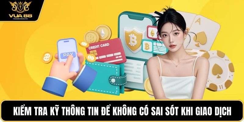 Kiểm tra kỹ thông tin để không có sai sót khi giao dịch