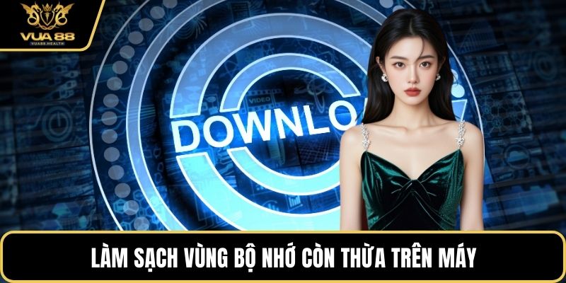 Làm sạch vùng bộ nhớ còn thừa trên máy