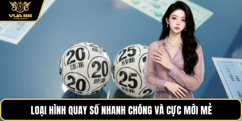 Loại hình quay số nhanh chóng và cực mới mẻ