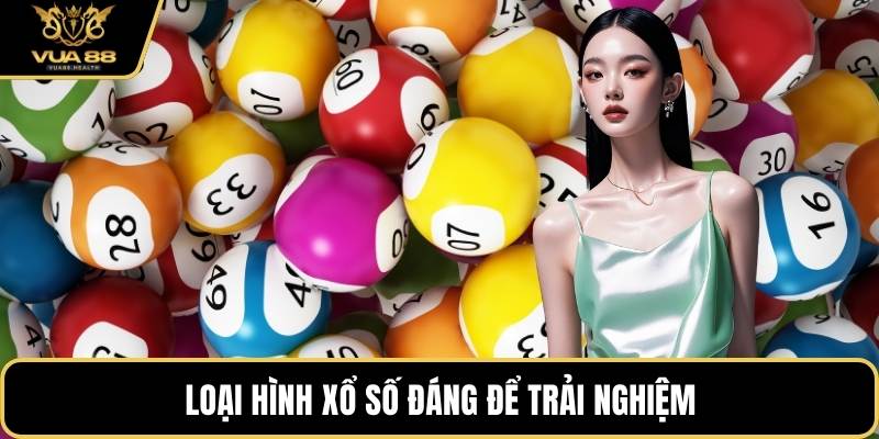 Loại hình xổ số đáng để trải nghiệm