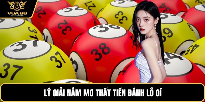 Lý giải nằm mơ thấy tiền đánh lô gì