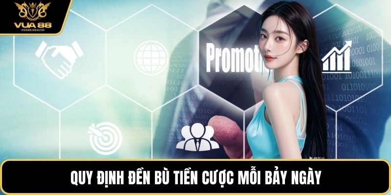 Quy định đền bù tiền cược mỗi bảy ngày