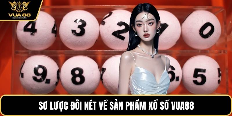 Sơ lược đôi nét về sản phẩm xổ số VUA88