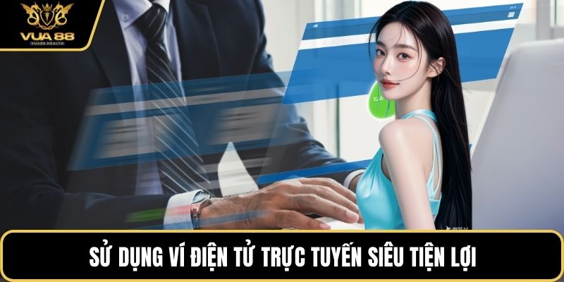 Sử dụng ví điện tử trực tuyến siêu tiện lợi