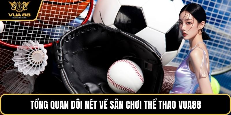 Tổng quan đôi nét về sân chơi thể thao VUA88