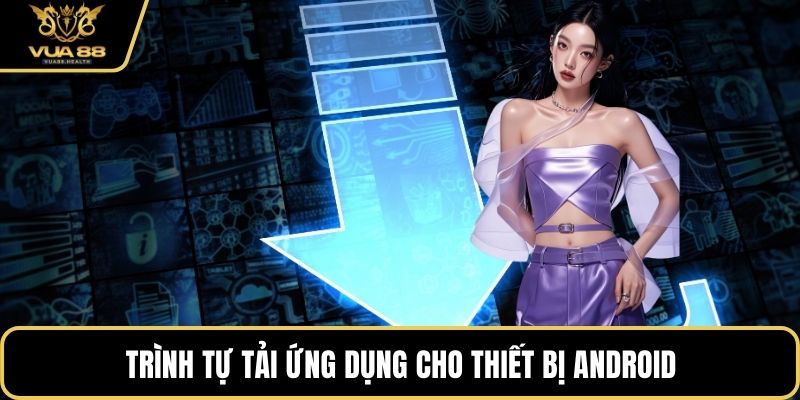 Trình tự tải ứng dụng cho thiết bị android