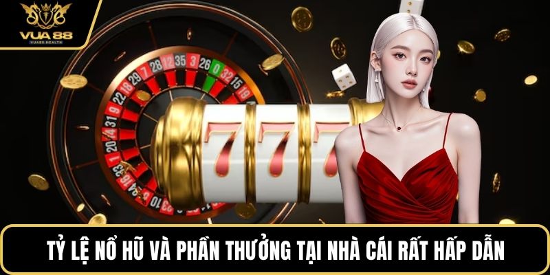 Tỷ lệ nổ hũ và phần thưởng tại nhà cái rất hấp dẫn